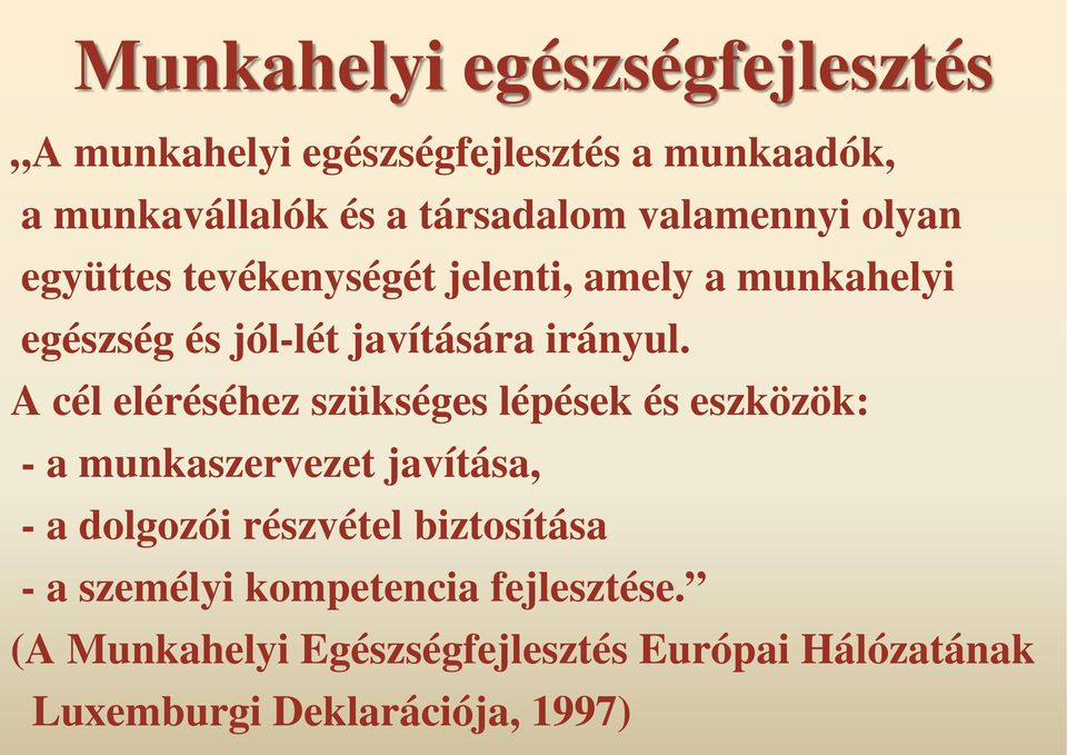 A cél eléréséhez szükséges lépések és eszközök: - a munkaszervezet javítása, - a dolgozói részvétel biztosítása