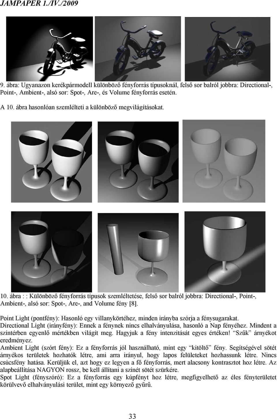 ábra : : Különböző fényforrás típusok szemléltetése, felső sor balról jobbra: Directional-, Point-, Ambient-, alsó sor: Spot-, Are-, and Volume fény [8].