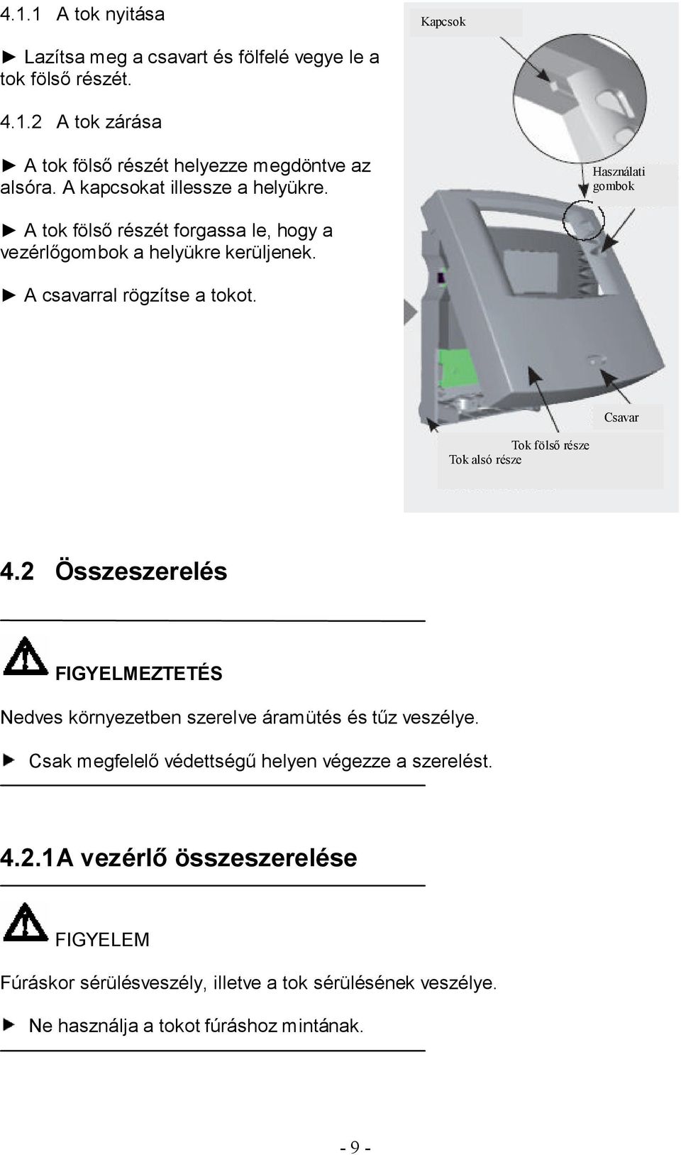 Csavar Tok fölső része Tok alsó része 4.2 Összeszerelés FIGYELMEZTETÉS Nedves környezetben szerelve áramütés és tűz veszélye.