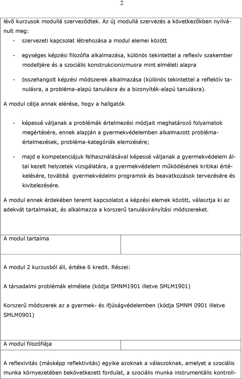 modelljére és a szociális konstrukcionizmusra mint elméleti alapra - összehangolt képzési módszerek alkalmazása (különös tekintettel a reflektív tanulásra, a probléma-alapú tanulásra és a