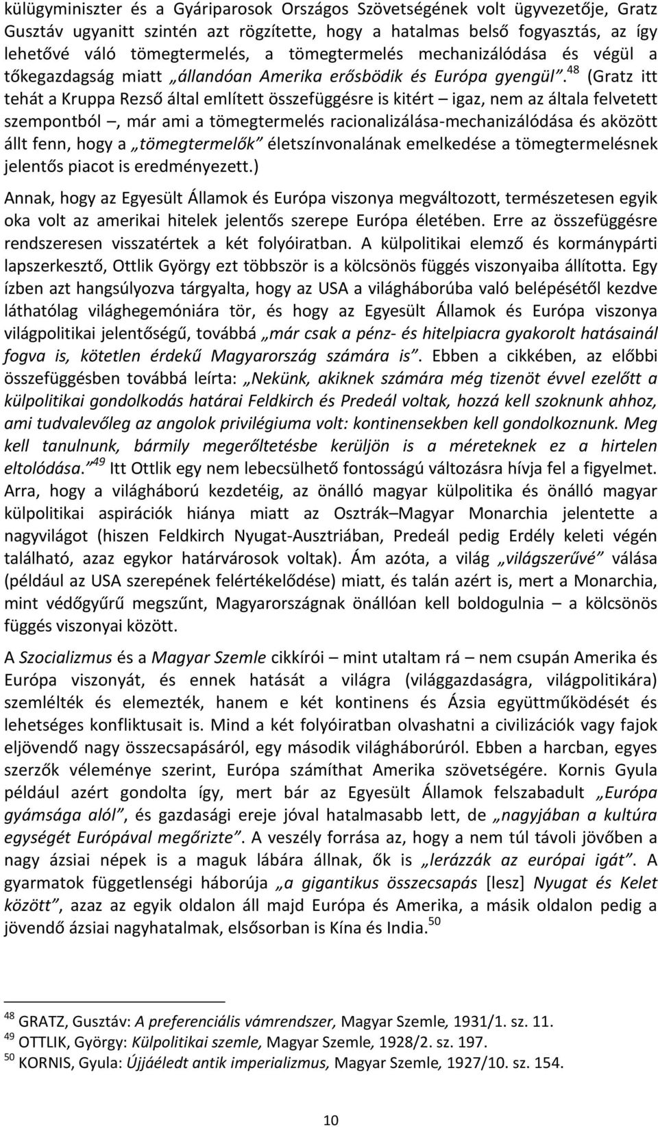 48 (Gratz itt tehát a Kruppa Rezső által említett összefüggésre is kitért igaz, nem az általa felvetett szempontból, már ami a tömegtermelés racionalizálása-mechanizálódása és aközött állt fenn, hogy