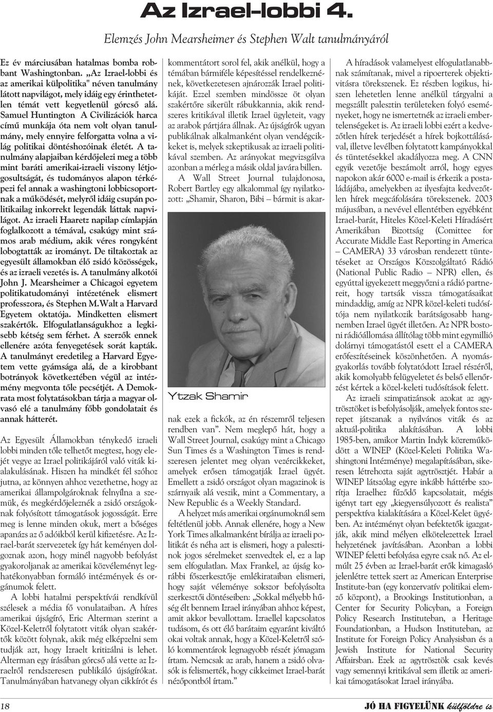 Samuel Huntington A Civilizációk harca címû munkája óta nem volt olyan tanulmány, mely ennyire felforgatta volna a világ politikai döntéshozóinak életét.