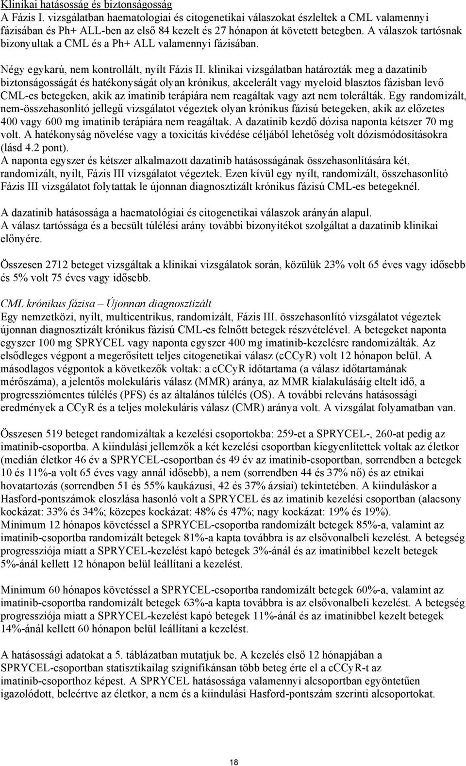 A válaszok tartósnak bizonyultak a CML és a Ph+ ALL valamennyi fázisában. Négy egykarú, nem kontrollált, nyílt Fázis II.