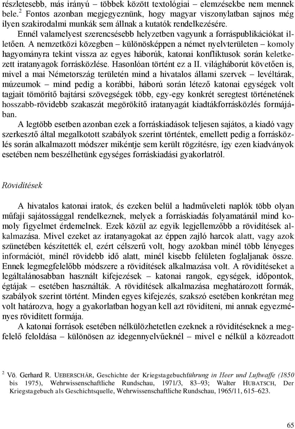 Ennél valamelyest szerencsésebb helyzetben vagyunk a forráspublikációkat illetően.