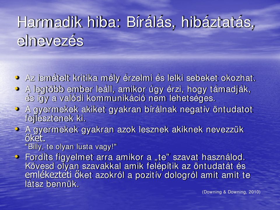 A gyermekek akiket gyakran bírálnak negatív öntudatot fejlesztenek ki. A gyermekek gyakran azok lesznek akiknek nevezzük őket.