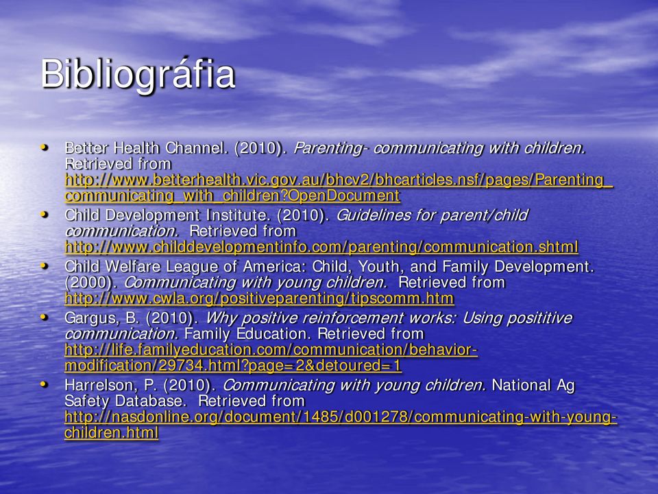 com/parenting/communication.shtml Child Welfare League of America: Child, Youth, and Family Development. (2000). Communicating with young children. Retrieved from http://www.cwla.