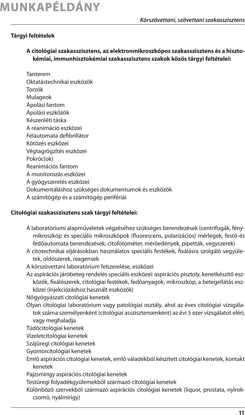 monitorozás eszközei A gyógyszerelés eszközei Dokumentáláshoz szükséges dokumentumok és eszközök A számítógép és a számítógép perifériái Citológiai szakasszisztens szak tárgyi feltételei: A