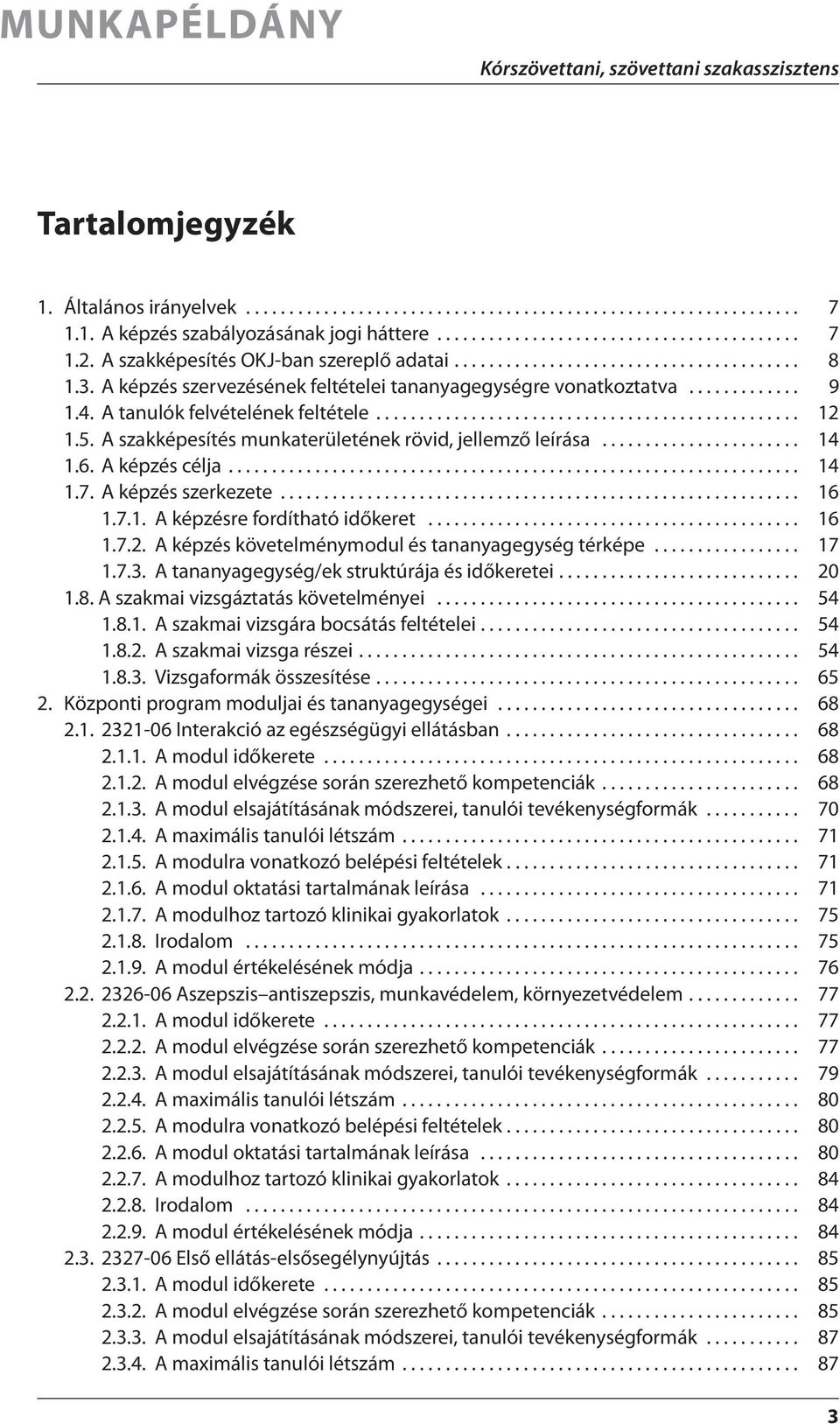 A tanulók felvételének feltétele................................................. 12 1.5. A szakképesítés munkaterületének rövid, jellemző leírása....................... 14 1.6. A képzés célja.................................................................. 14 1.7.