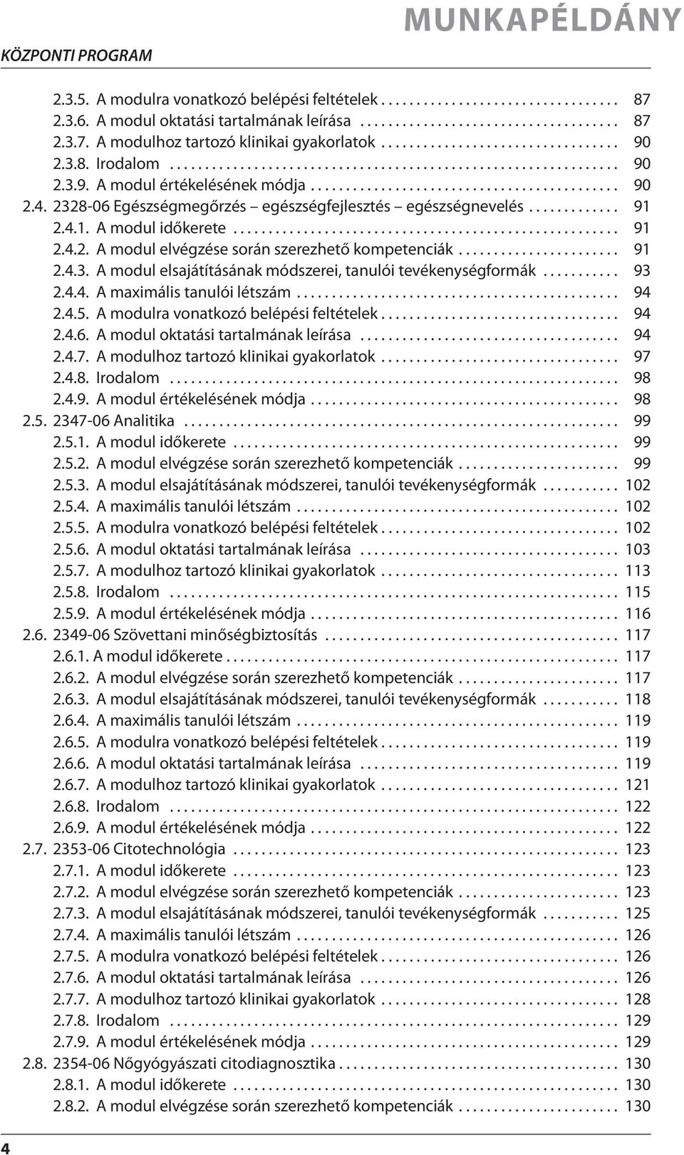 2328-06 Egészségmegőrzés egészségfejlesztés egészségnevelés............. 91 2.4.1. A modul időkerete....................................................... 91 2.4.2. A modul elvégzése során szerezhető kompetenciák.