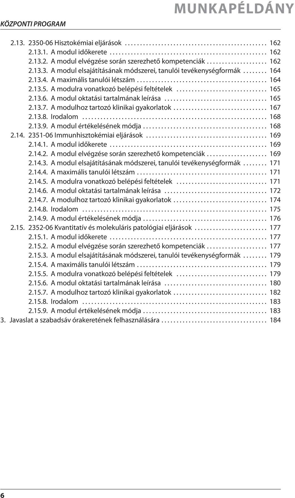 A modulra vonatkozó belépési feltételek.............................. 165 2.13.6. A modul oktatási tartalmának leírása.................................. 165 2.13.7.