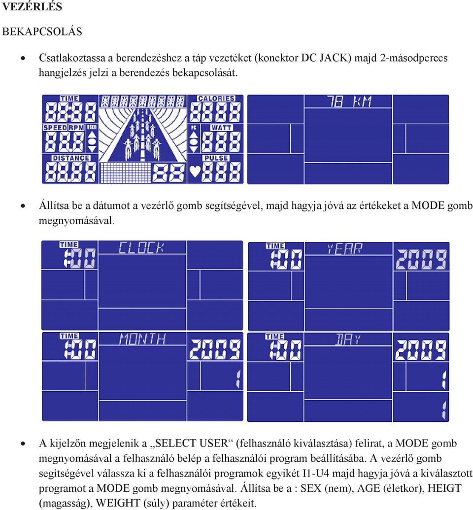 A kijelzőn megjelenik a SELECT USER (felhasználó kiválasztása) felirat, a MODE gomb megnyomásával a felhasználó belép a felhasználói program beállításába.