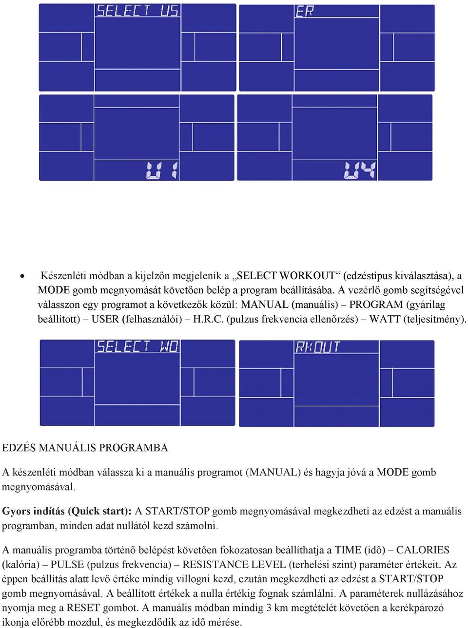 EDZÉS MANUÁLIS PROGRAMBA A készenléti módban válassza ki a manuális programot (MANUAL) és hagyja jóvá a MODE gomb megnyomásával.