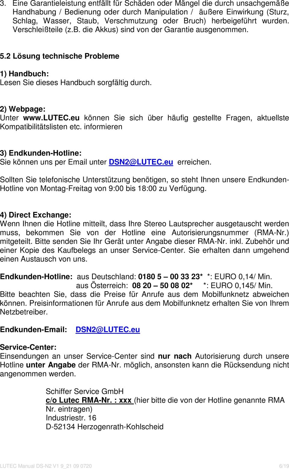 2) Webpage: Unter www.lutec.eu können Sie sich über häufig gestellte Fragen, aktuellste Kompatibilitätslisten etc. informieren 3) Endkunden-Hotline: Sie können uns per Email unter DSN2@LUTEC.