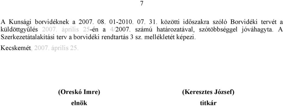 április 25-én a 4/2007. számú határozatával, szótöbbséggel jóváhagyta.