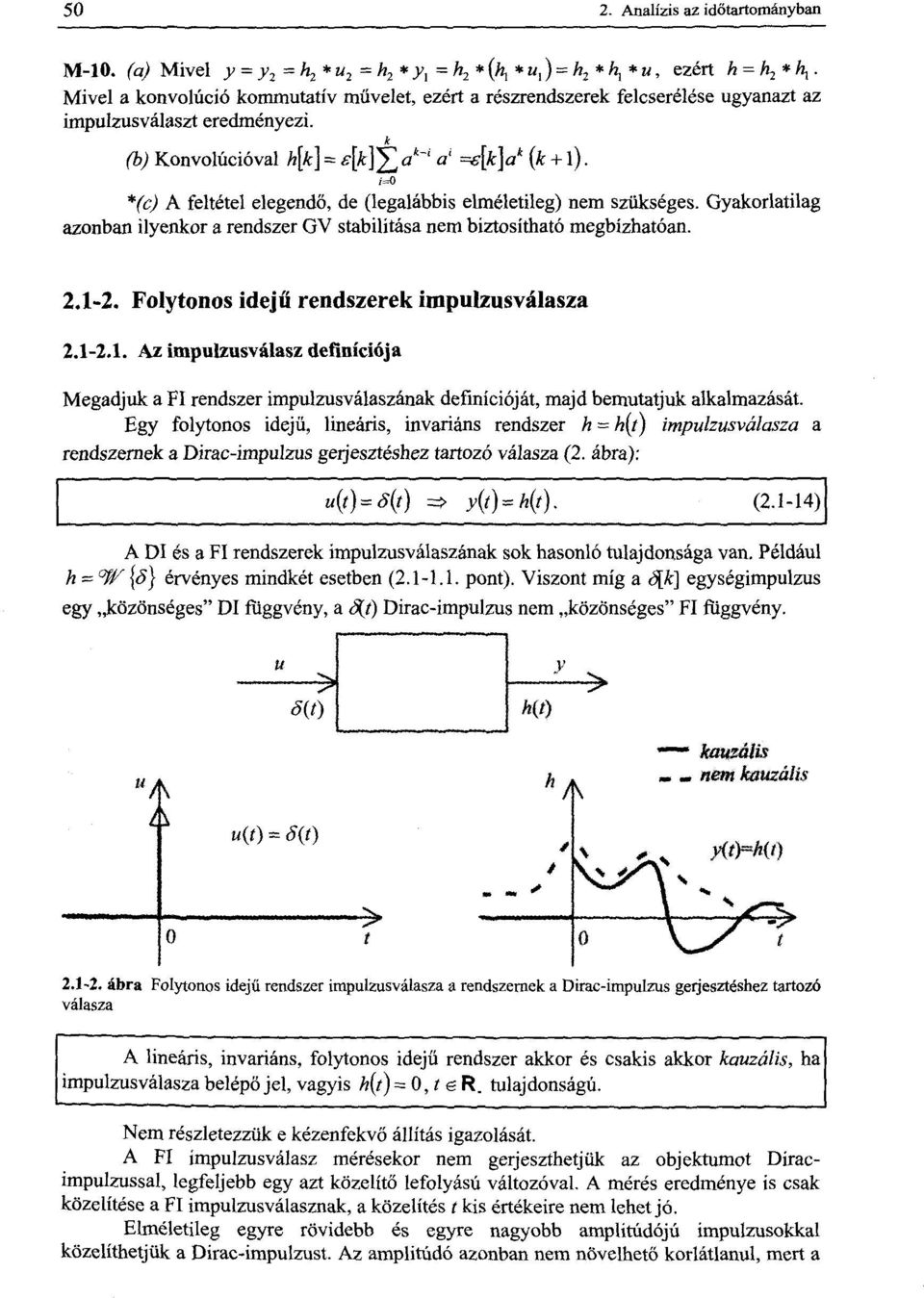 (b) Konvolúcióval h[k] = [*] a *" a ' =^M a * (* + 0 *fe) A feltétel elegendő, de (legalábbis elméletileg) nem szükséges.