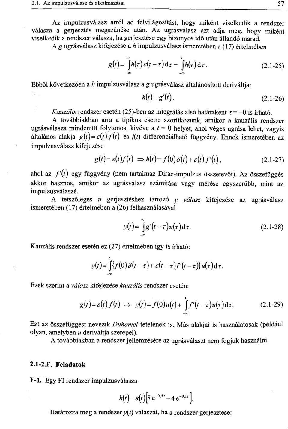 A g ugrásválasz kifejezése a h impulzusválasz ismeretében a (17) értelmében g(t)= \h{t)e{l-t)át= jh(z)dt. (2.