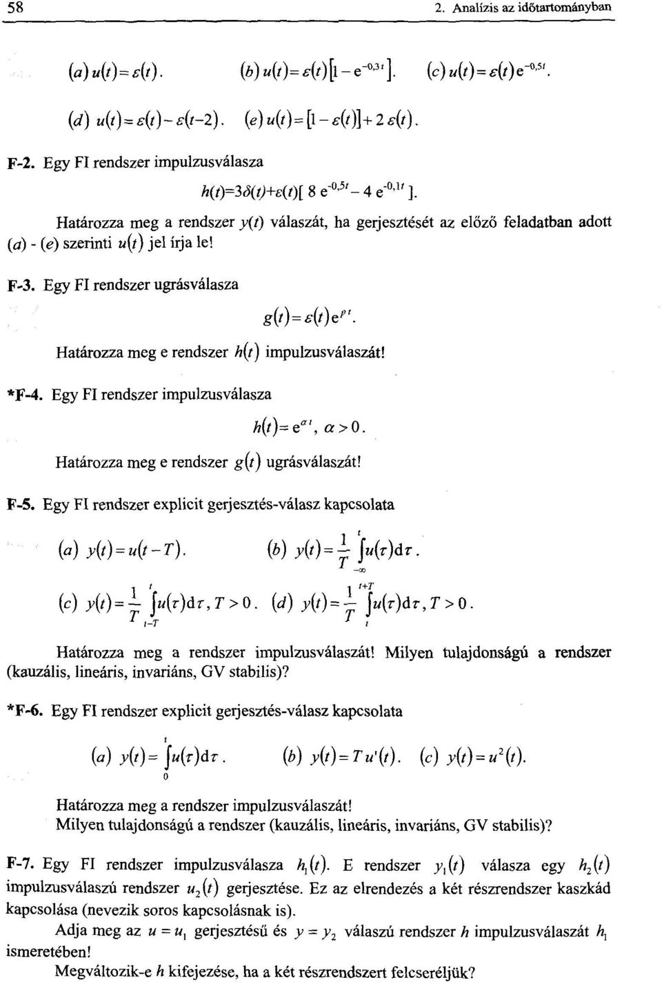 Határozza meg e rendszer h(t) impulzus válaszát! *F-4. Egy FI rendszer impulzusválasza h(t)=e a ', a>0. Határozza meg e rendszer g(t) ugrás válaszát! F-5.