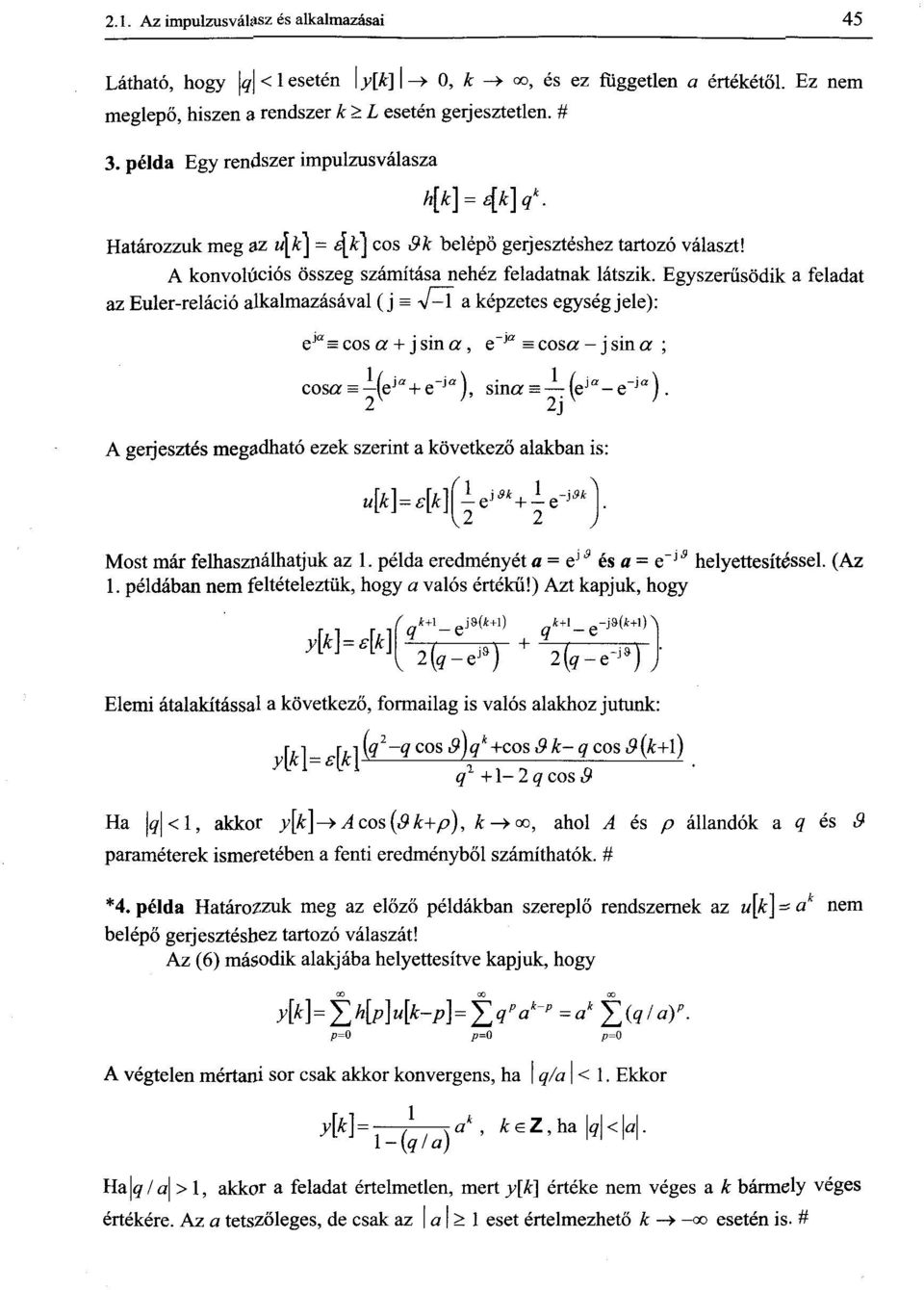 Egyszerűsödik a feladat az Euler-reláció alkalmazásával (j = v-1 a képzetes egység jele): e ja =cosa +jsina, e" j<z = cosa - j sin a ; cosa = (e ja + e~ jo ), sinas (e Ja -e" ja ).