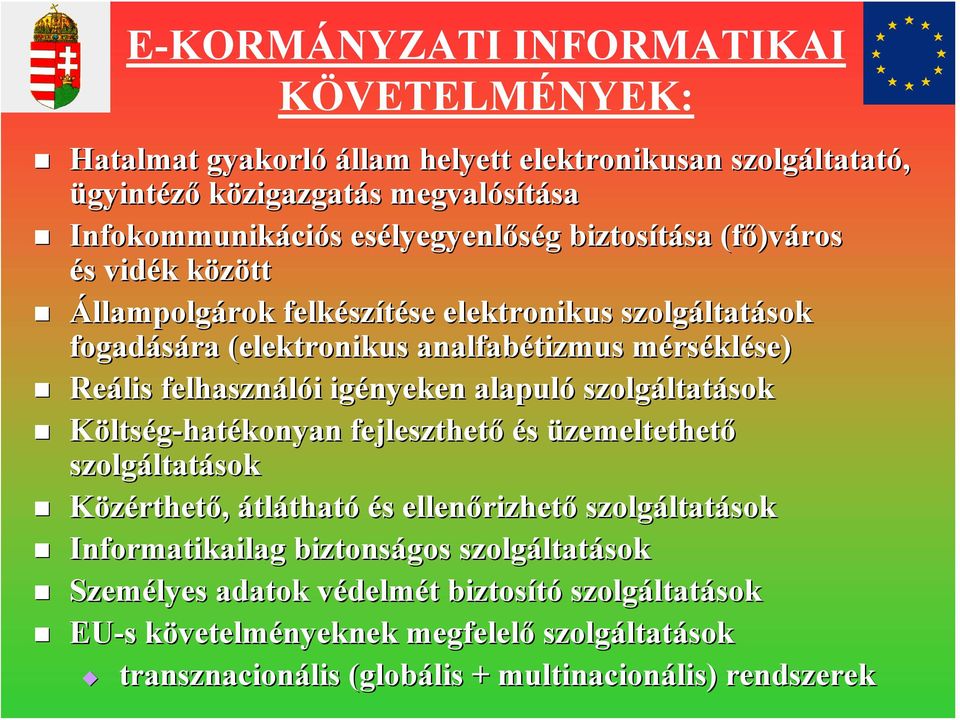 felhasználói igényeken alapuló szolgáltatások Költség-hatékonyan fejleszthető és üzemeltethető szolgáltatások Közérthető, átlátható és ellenőrizhető szolgáltatások