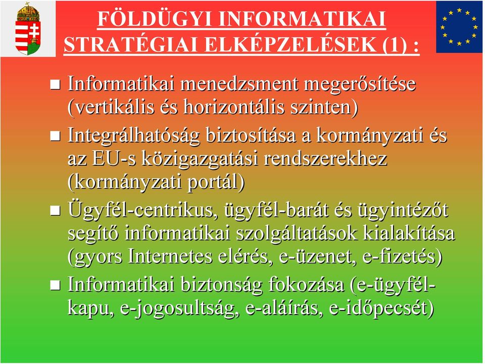 Ügyfél-centrikus, ügyfél-barát és ügyintézőt segítő informatikai szolgáltatások kialakítása (gyors Internetes elérés,