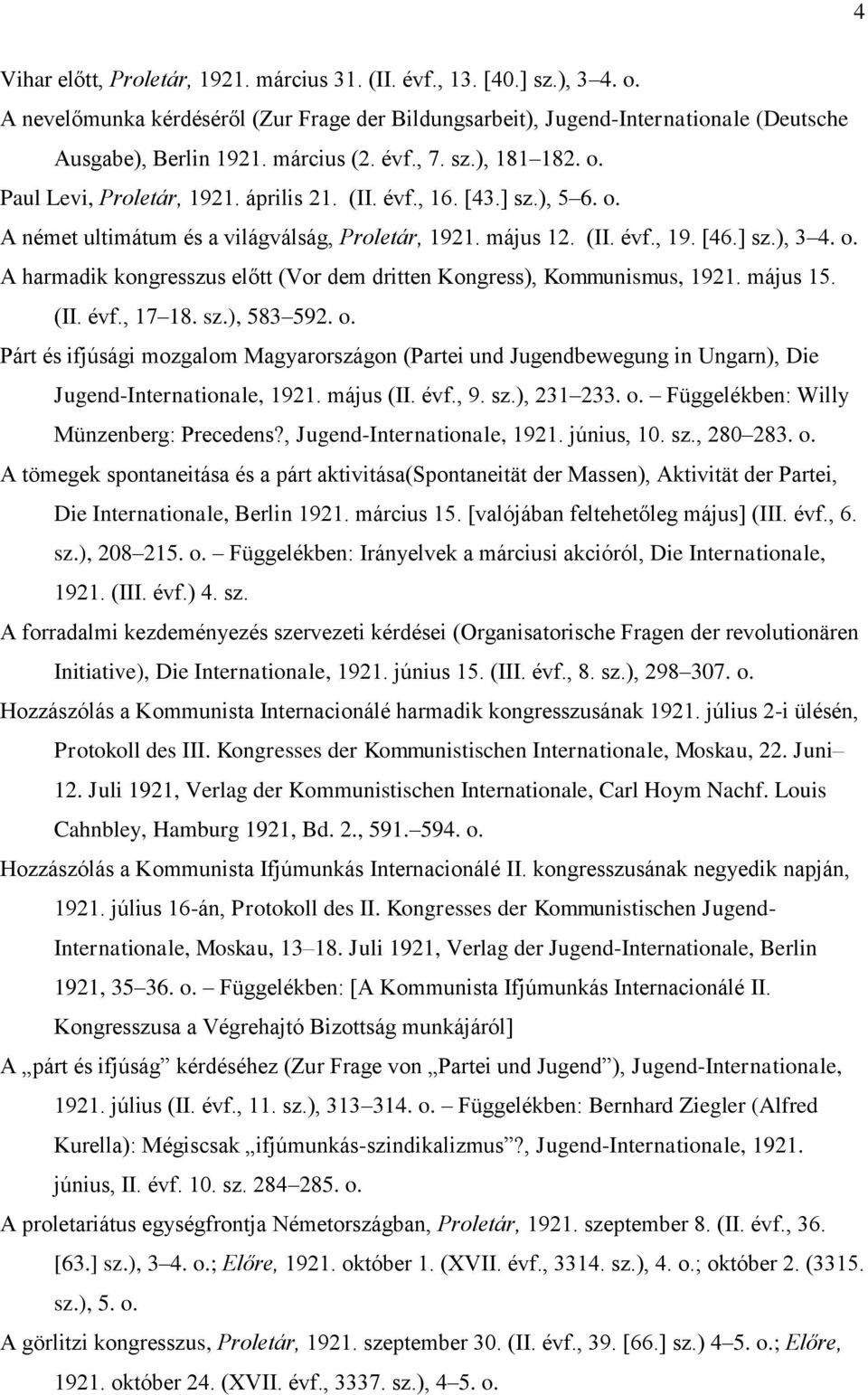 o. A harmadik kongresszus előtt (Vor dem dritten Kongress), Kommunismus, 1921. május 15. (II. évf., 17 18. sz.), 583 592. o.