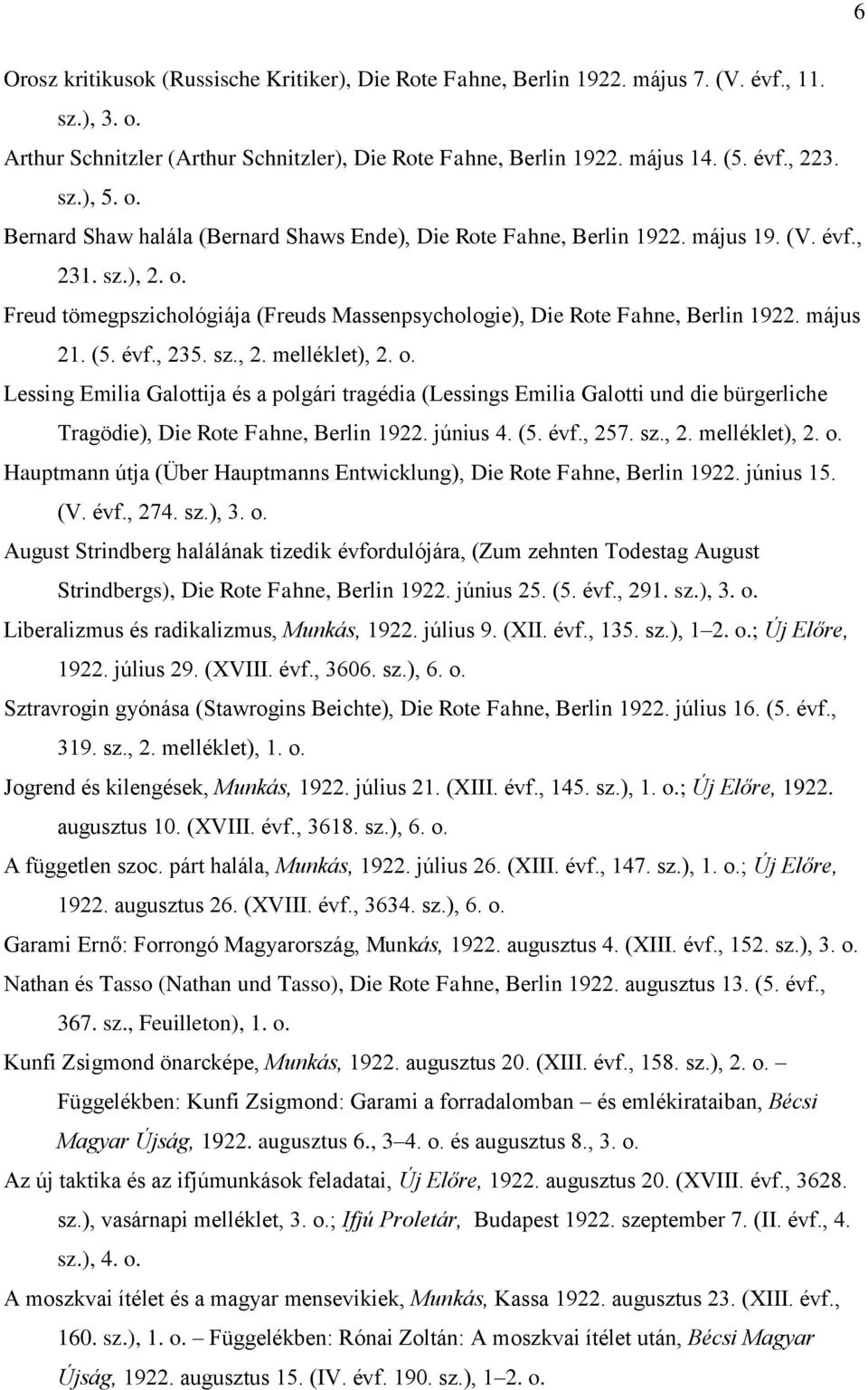 május 21. (5. évf., 235. sz., 2. melléklet), 2. o. Lessing Emilia Galottija és a polgári tragédia (Lessings Emilia Galotti und die bürgerliche Tragödie), Die Rote Fahne, Berlin 1922. június 4. (5. évf., 257.