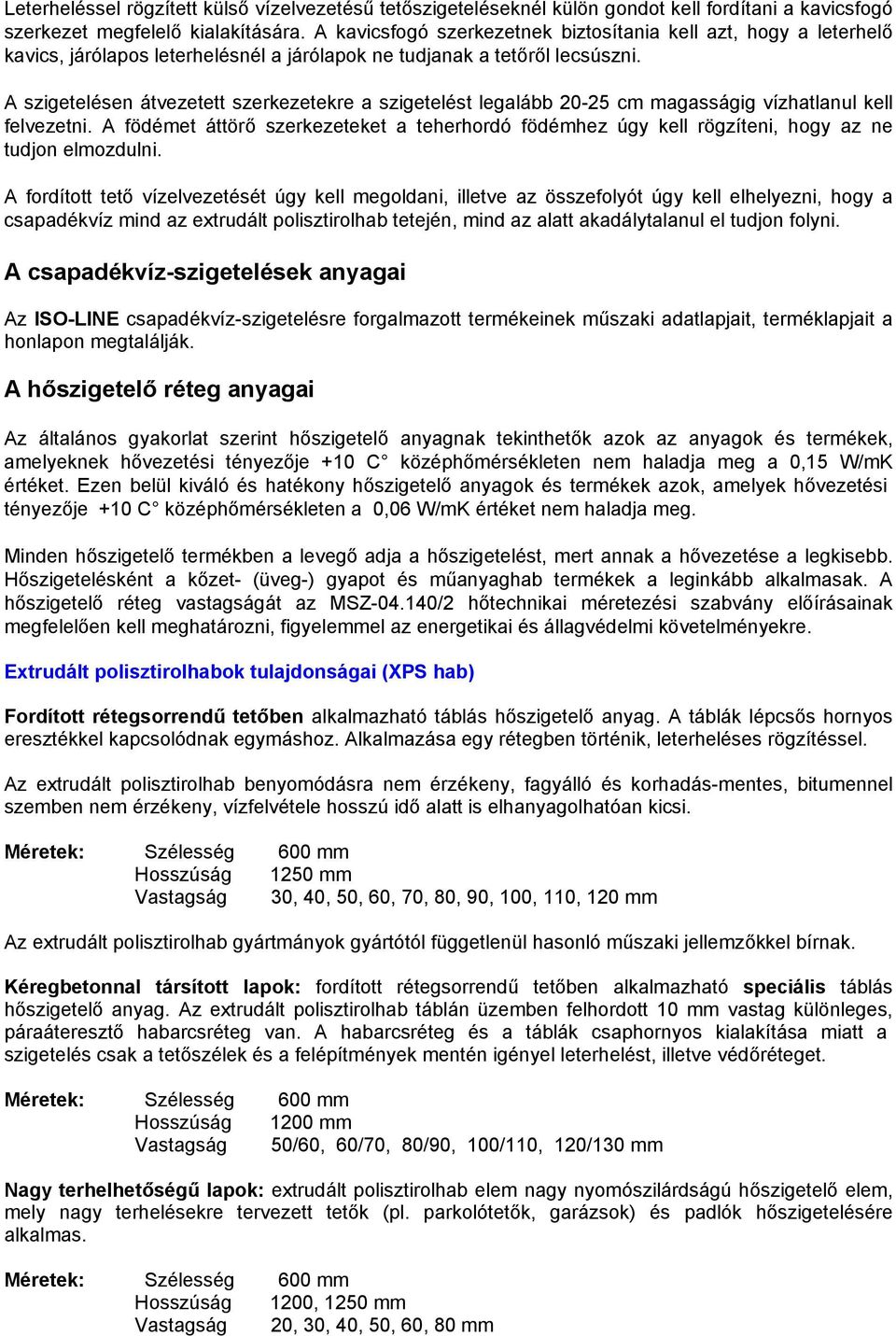 A szigetelésen átvezetett szerkezetekre a szigetelést legalább 20-25 cm magasságig vízhatlanul kell felvezetni.