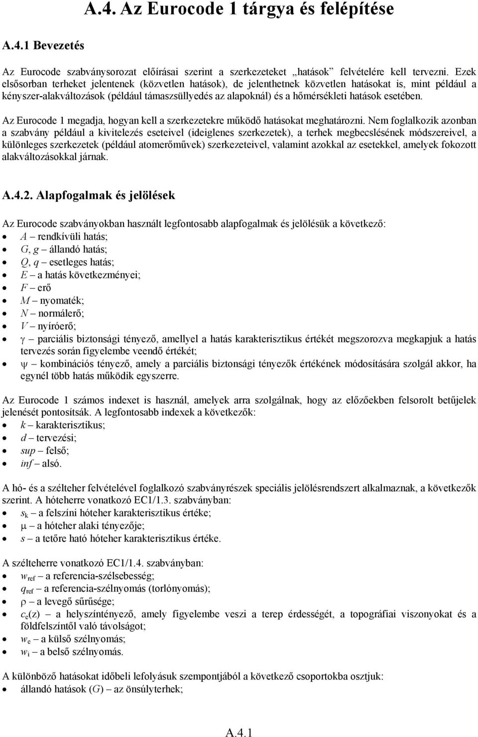 hatások esetében. Az Eurocode 1 megadja, hogyan kell a szerkezetekre működő hatásokat meghatározni.