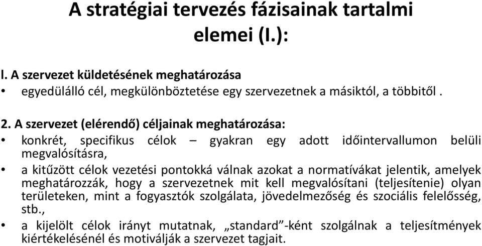 válnak azokat a normatívákat jelentik, amelyek meghatározzák, hogy a szervezetnek mit kell megvalósítani (teljesítenie) olyan területeken, mint a fogyasztók szolgálata,