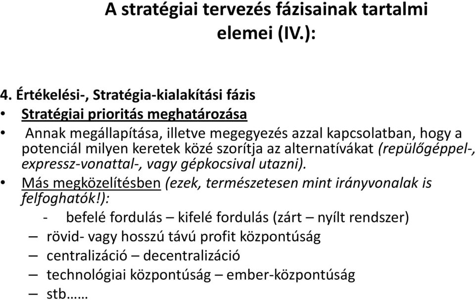 potenciál milyen keretek közé szorítja az alternatívákat (repülőgéppel-, expressz-vonattal-, vagy gépkocsival utazni).