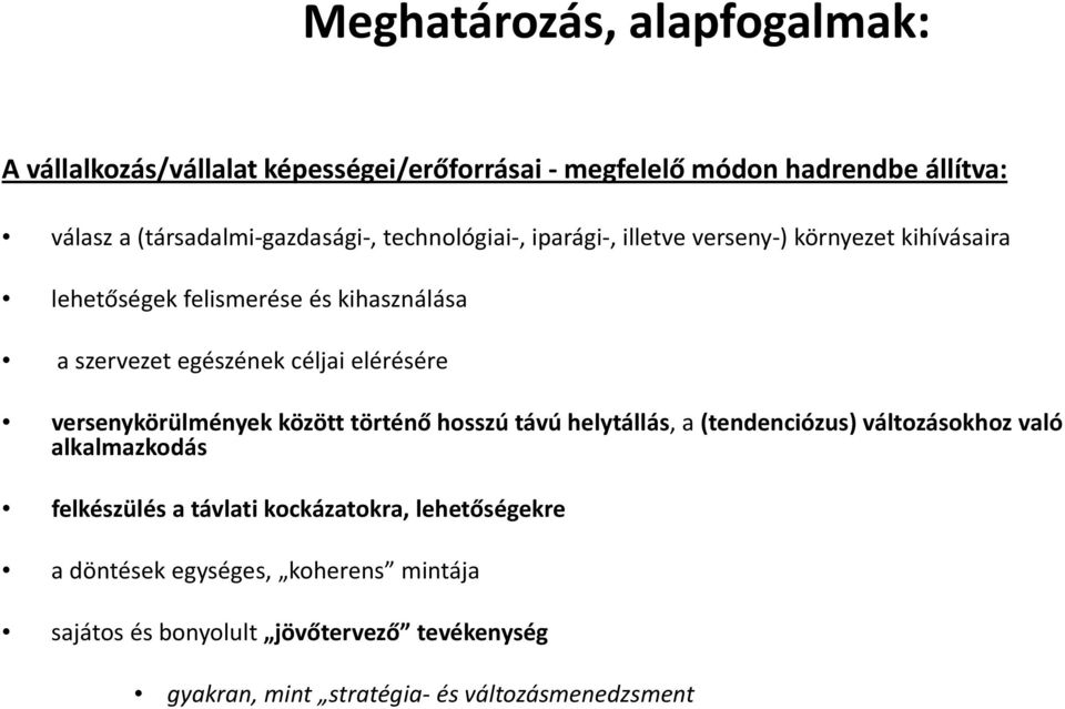 versenykörülmények között történő hosszú távú helytállás, a (tendenciózus) változásokhoz való alkalmazkodás felkészülés a távlati kockázatokra,