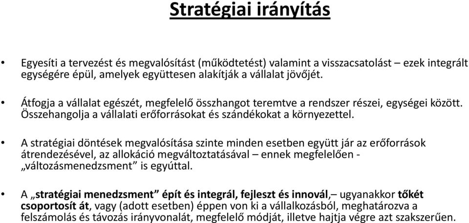 A stratégiai döntések megvalósítása szinte minden esetben együtt jár az erőforrások átrendezésével, az allokáció megváltoztatásával ennek megfelelően - változásmenedzsment is egyúttal.