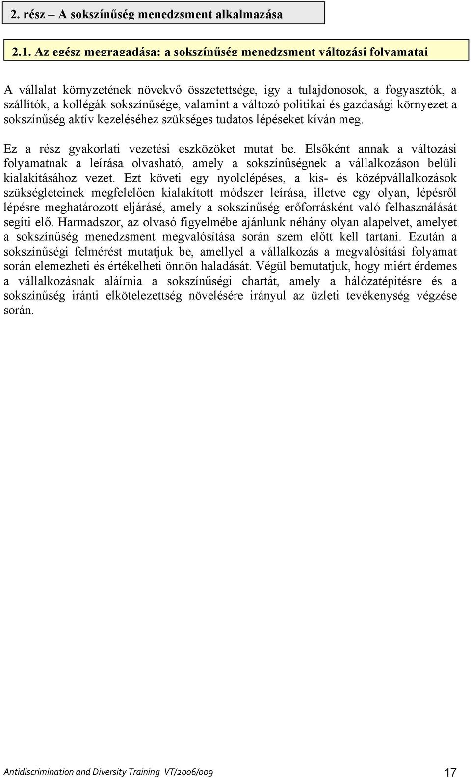 változó politikai és gazdasági környezet a sokszínűség aktív kezeléséhez szükséges tudatos lépéseket kíván meg. Ez a rész gyakorlati vezetési eszközöket mutat be.