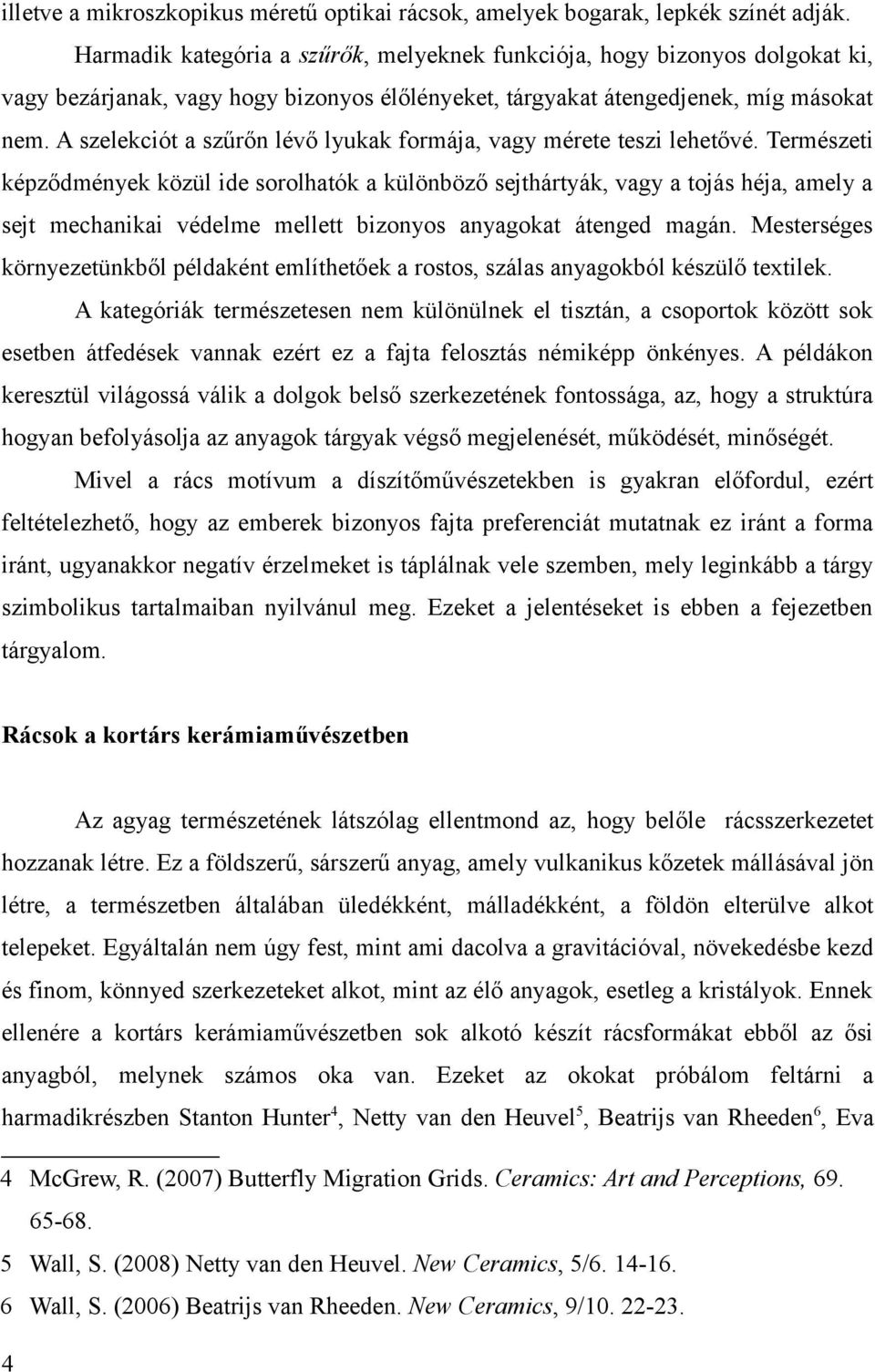 A szelekciót a szűrőn lévő lyukak formája, vagy mérete teszi lehetővé.