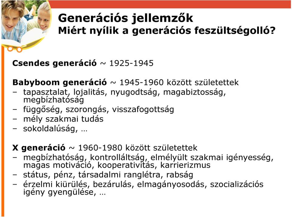 megbízhatóság függőség, szorongás, visszafogottság mély szakmai tudás sokoldalúság, X generáció ~ 1960-1980 között születettek