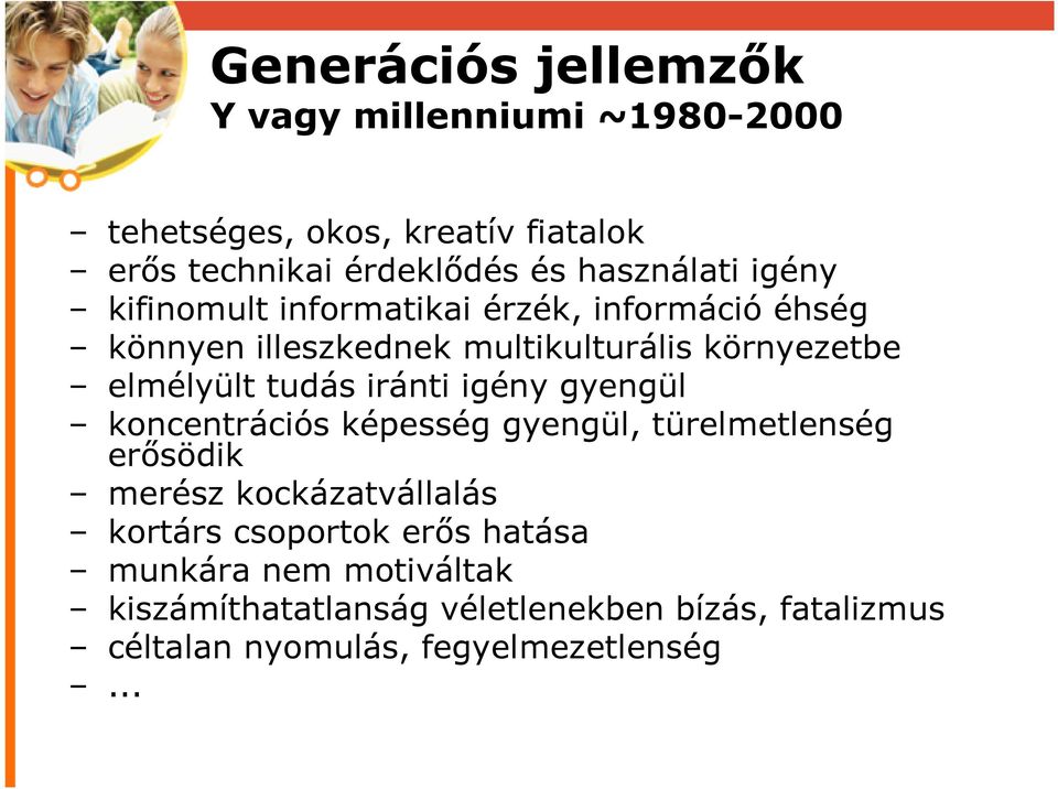 elmélyült tudás iránti igény gyengül koncentrációs képesség gyengül, türelmetlenség erősödik merész kockázatvállalás