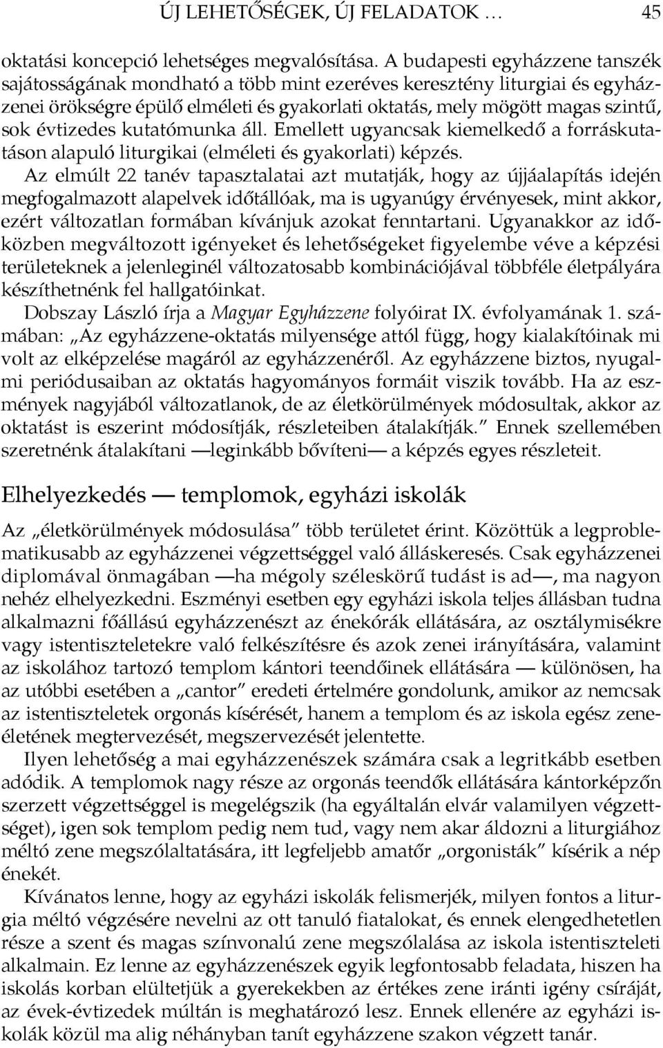 kutatómunka áll. Emellett ugyancsak kiemelkedő a forráskutatáson alapuló liturgikai (elméleti és gyakorlati) képzés.