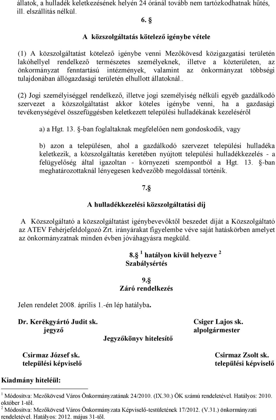 önkormányzat fenntartású intézmények, valamint az önkormányzat többségi tulajdonában állógazdasági területén elhullott állatoknál.