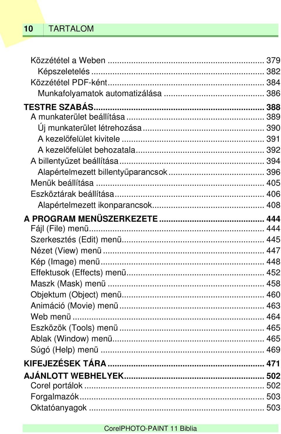 .. 405 Eszköztárak beállítása... 406 Alapértelmezett ikonparancsok... 408 A PROGRAM MENÜSZERKEZETE... 444 Fájl (File) menü... 444 Szerkesztés (Edit) menü... 445 Nézet (View) menü.