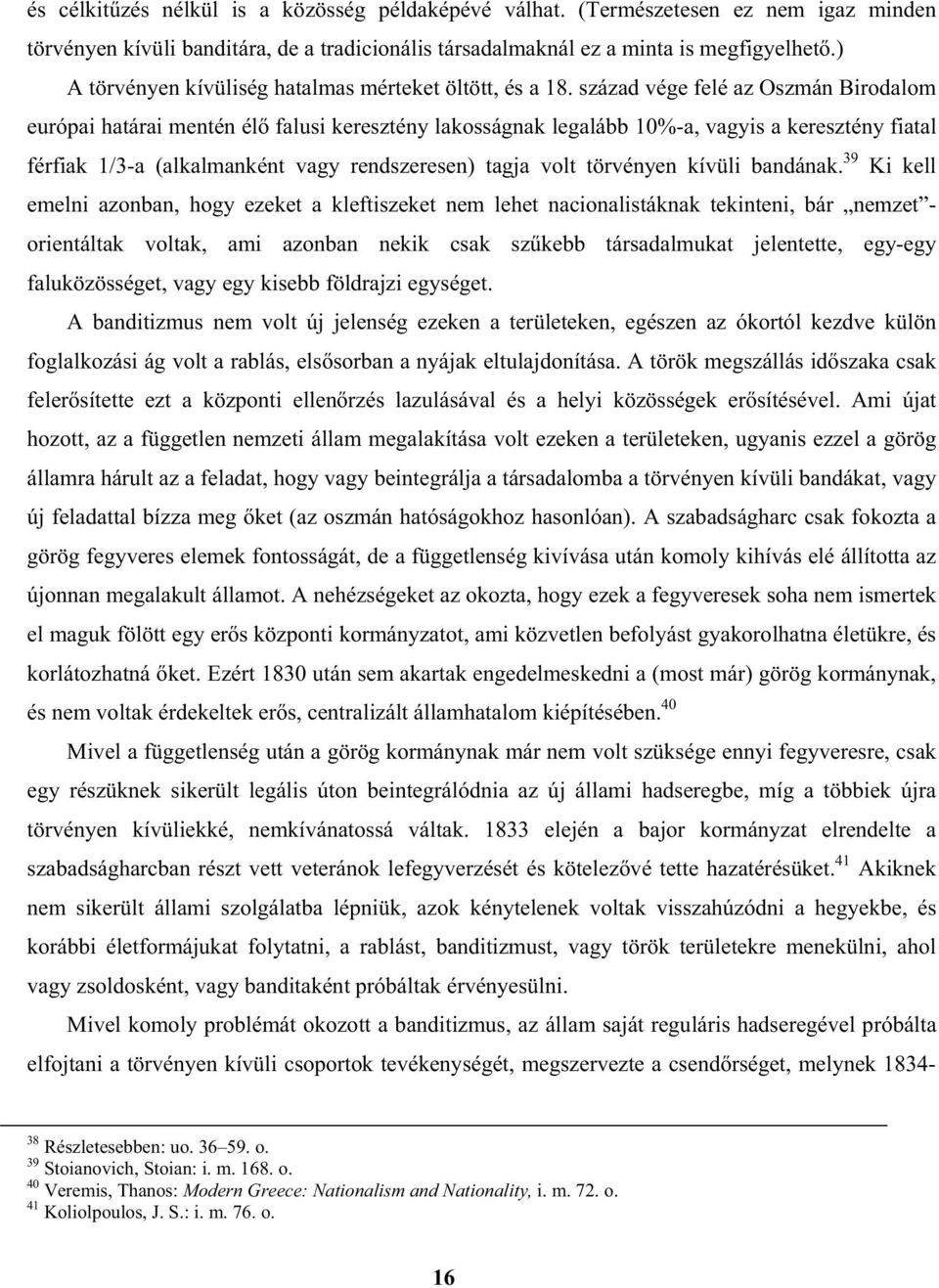 század vége felé az Oszmán Birodalom európai határai mentén él falusi keresztény lakosságnak legalább 10%-a, vagyis a keresztény fiatal férfiak 1/3-a (alkalmanként vagy rendszeresen) tagja volt