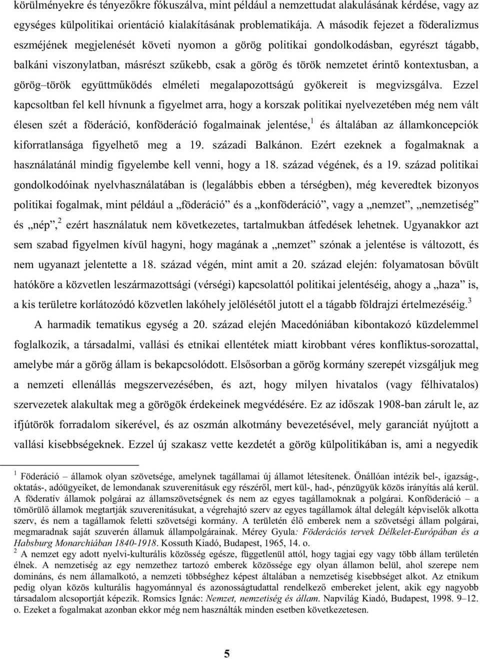 kontextusban, a görög török együttm ködés elméleti megalapozottságú gyökereit is megvizsgálva.