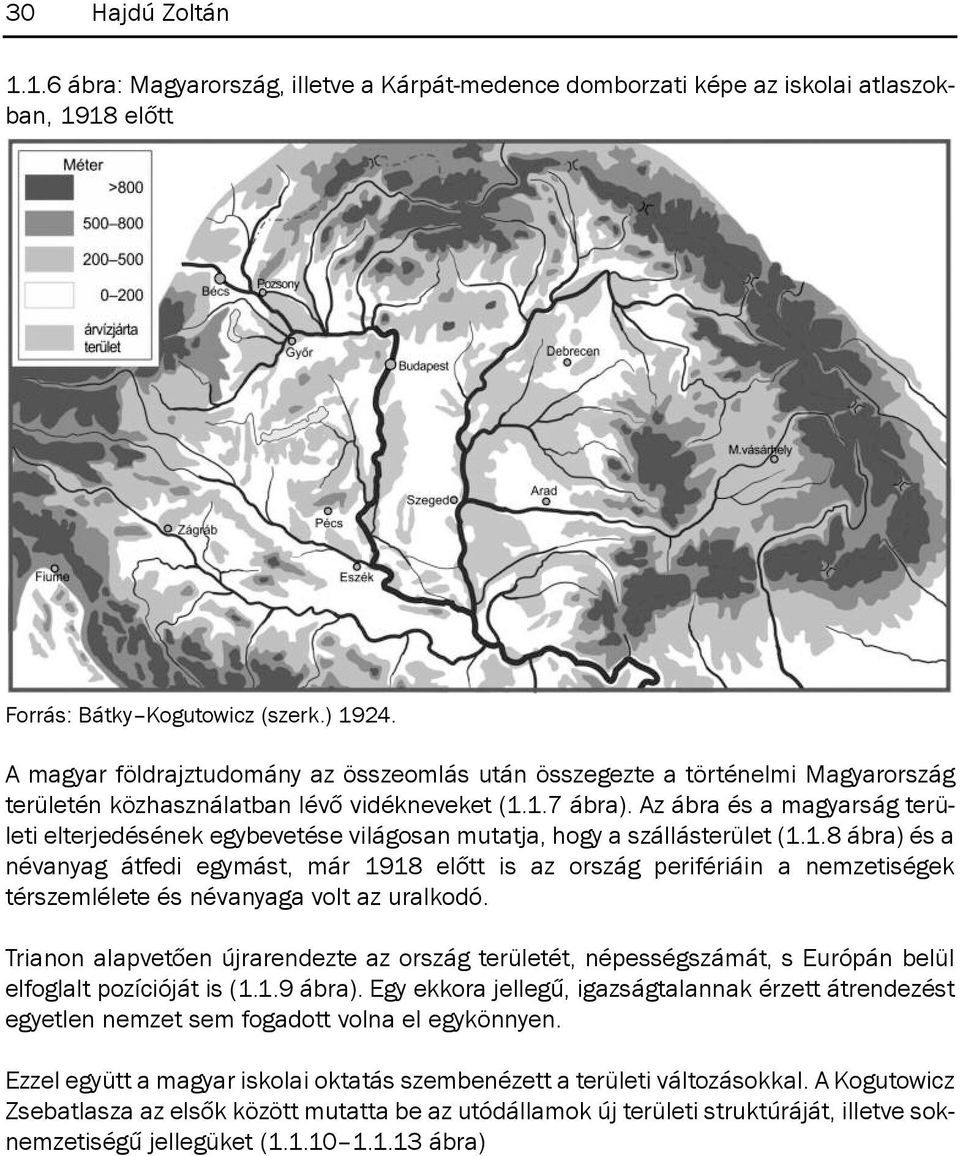 Az ábra és a magyarság területi elterjedésének egybevetése világosan mutatja, hogy a szállásterület (1.