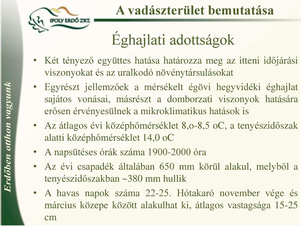 tlagos e vi ko ze pho me rse klet 8,o-8,5 oc, a tenye szido szak alatti ko ze pho me rse klet 14,0 oc A napsu te ses o ra k sza ma 1900-2000 o ra Az e vi csapade k a ltala ban 650 mm