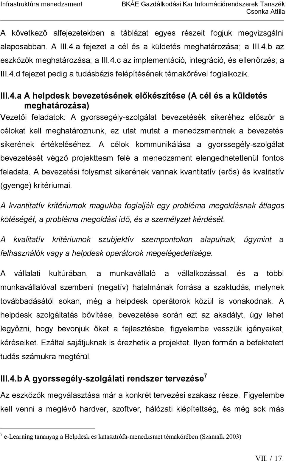 bevezetésék sikeréhez először a célokat kell meghatároznunk, ez utat mutat a menedzsmentnek a bevezetés sikerének értékeléséhez.