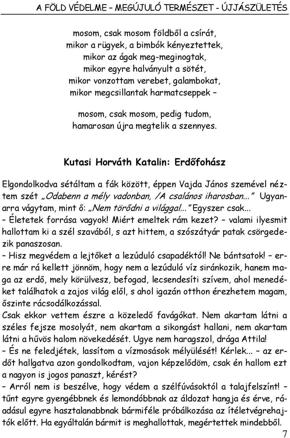 Kutasi Horváth Katalin: Erdőfohász Elgondolkodva sétáltam a fák között, éppen Vajda János szemével néztem szét Odabenn a mély vadonban, /A csalános iharosban.