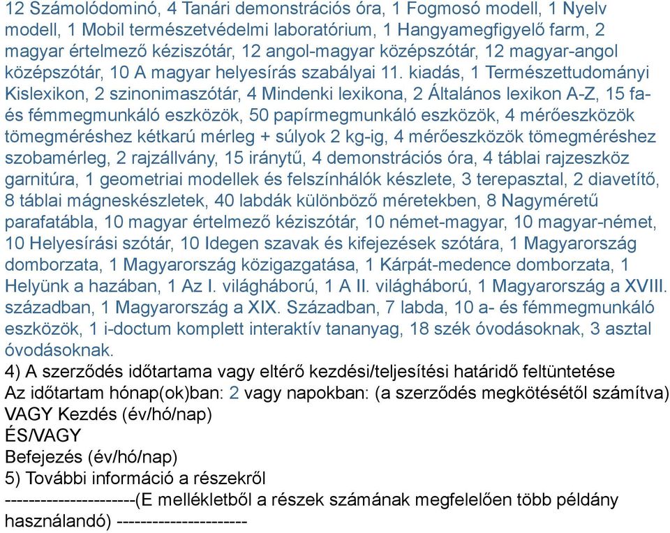 kiadás, 1 Természettudományi Kislexikon, 2 szinonimaszótár, 4 Mindenki lexikona, 2 Általános lexikon A-Z, 15 faés fémmegmunkáló eszközök, 50 papírmegmunkáló eszközök, 4 mérőeszközök tömegméréshez