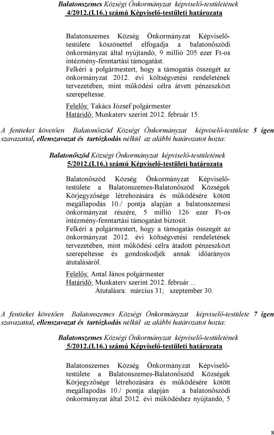 intézmény-fenntartási támogatást. Felkéri a polgármestert, hogy a támogatás összegét az önkormányzat 2012.