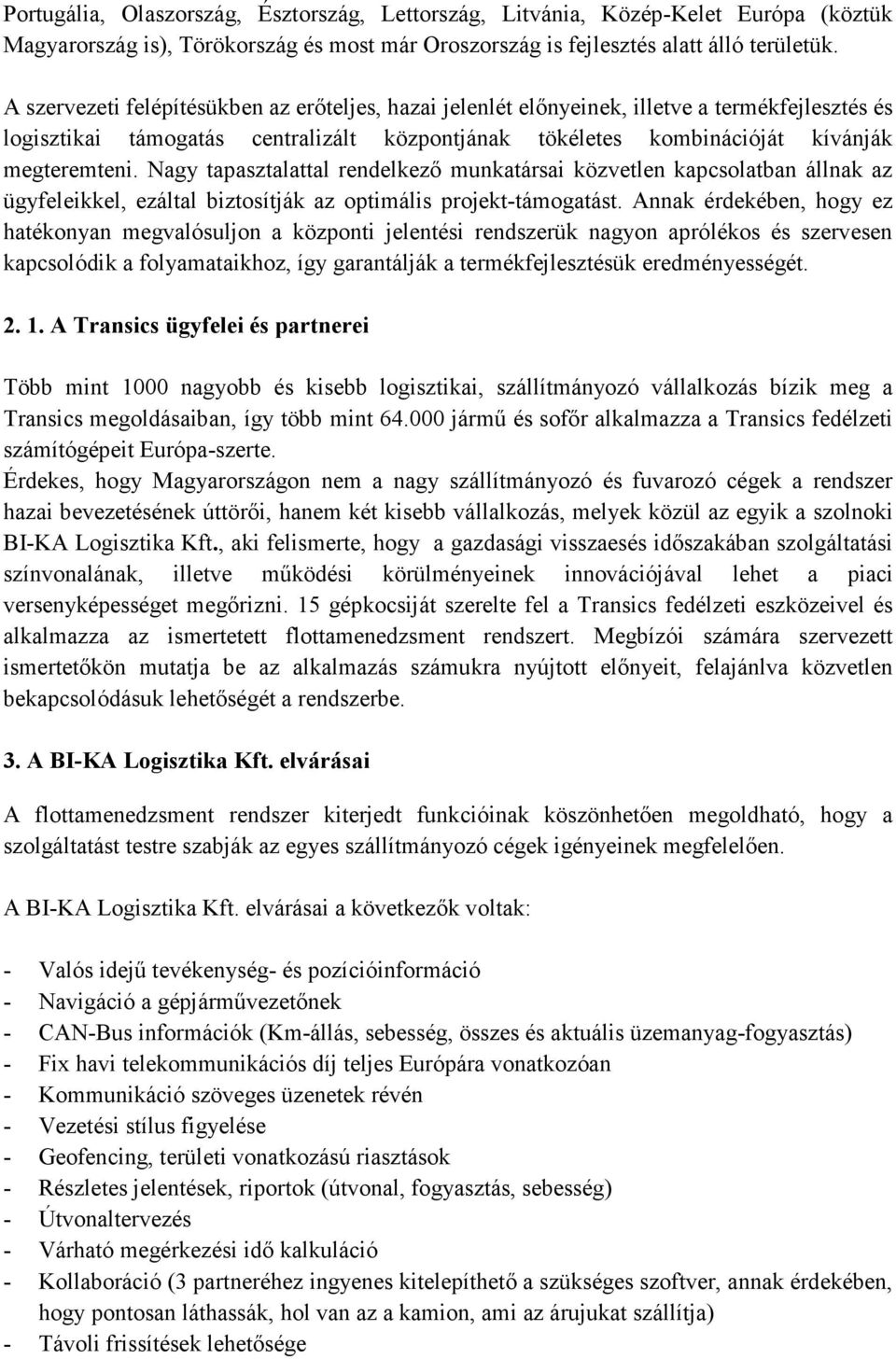 Nagy tapasztalattal rendelkező munkatársai közvetlen kapcsolatban állnak az ügyfeleikkel, ezáltal biztosítják az optimális projekt-támogatást.