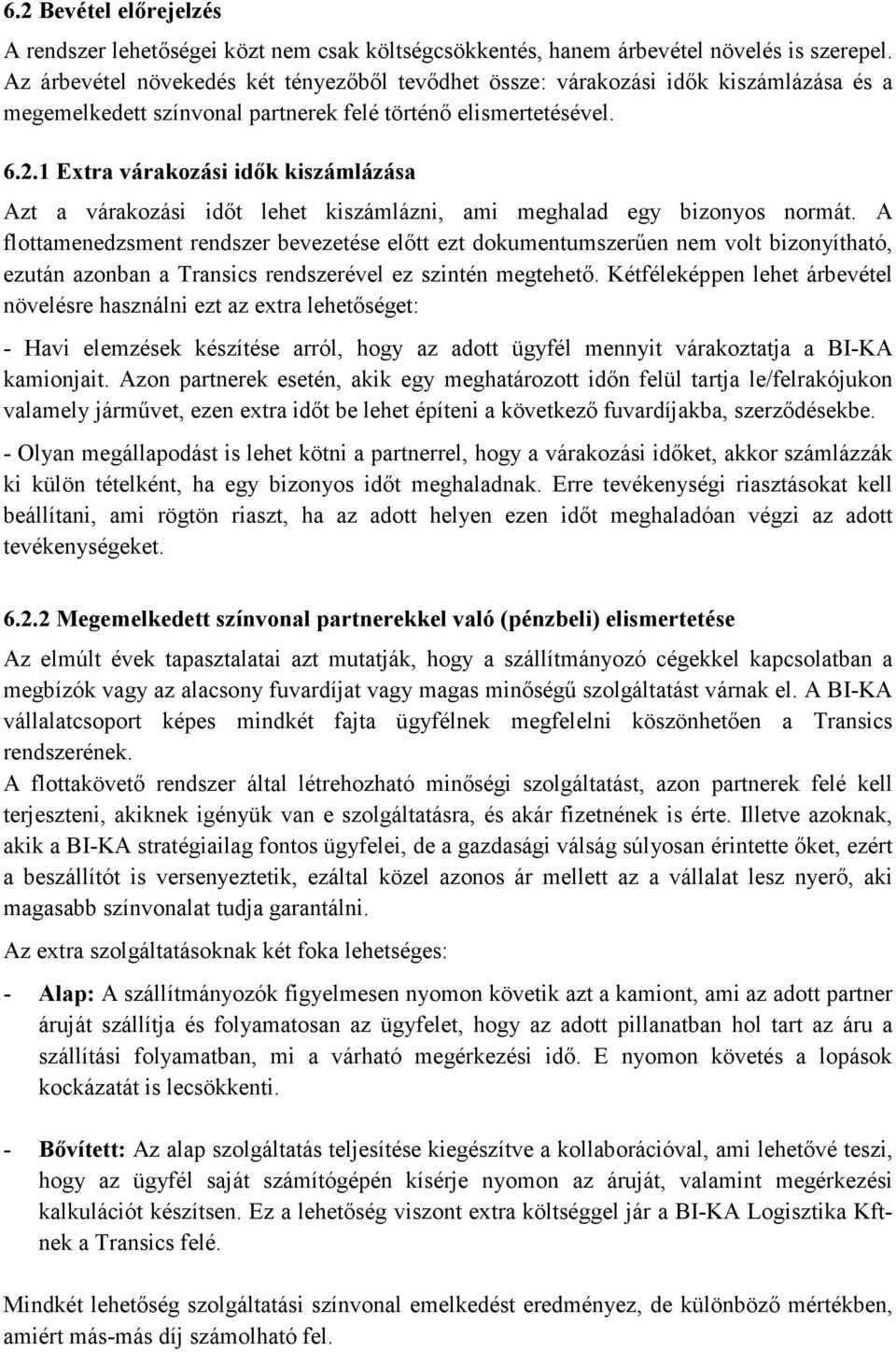 1 Extra várakozási idők kiszámlázása Azt a várakozási időt lehet kiszámlázni, ami meghalad egy bizonyos normát.