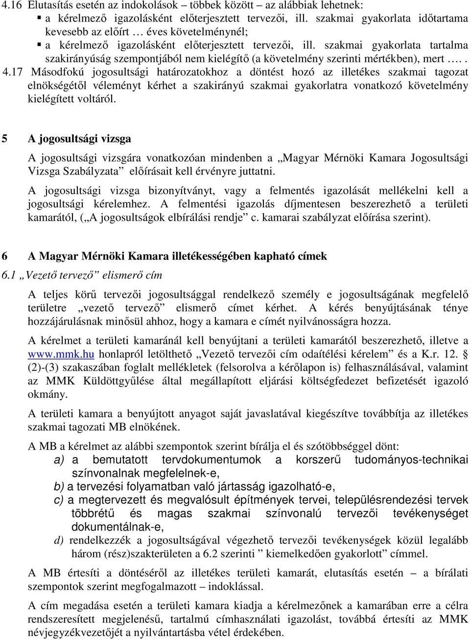 szakmai gyakorlata tartalma szakirányúság szempontjából nem kielégítı (a követelmény szerinti mértékben), mert.. 4.